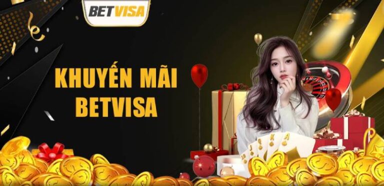 Khuyến Mãi BetVisa Mới Nhất 2025: Săn Ưu Đãi, Rinh Quà Cực Khủng